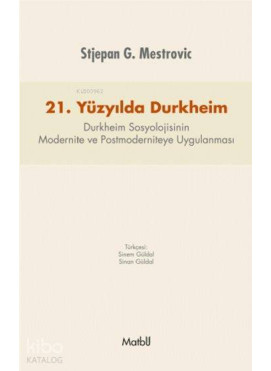 21.Yüzyılda Durkheim; Durkheim Sosyolojisinin Modernite ve Postmoderniteye Uygulanması