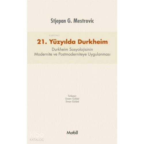 21.Yüzyılda Durkheim; Durkheim Sosyolojisinin Modernite ve Postmoderniteye Uygulanması