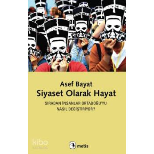 Siyaset Olarak Hayat; Sıradan İnsanlar Ortadoğu'yu Nasıl Değiştiriyor ?