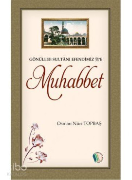 Gönüller Sultanı Efendimiz'e Muhabbet (s.a.v)