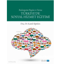 Türkiye'de Sosyal Hizmet Eğitimi; Başlangıçtan Bugüne ve Yarına