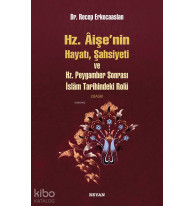 Hz. Aişenin Hayatı, Şahsiyeti ve Hz. Peygamber Sonrası İslam Tarihindeki Rolü