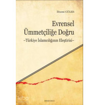 Evrensel Ümmetçiliğe Doğru; Türkiye İslamcılığının Eleştirisi