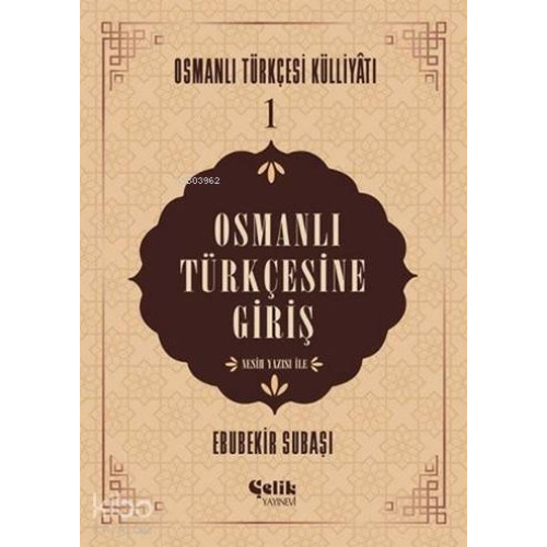 Osmanlı Türkçesine Giriş; Osmanlı Türkçesi Külliyatı - 1