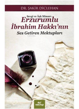 Erzurumlu İbrahim Hakkı'nın Ses Getiren Mektupları; Sevgi ve Âşk Mimarı