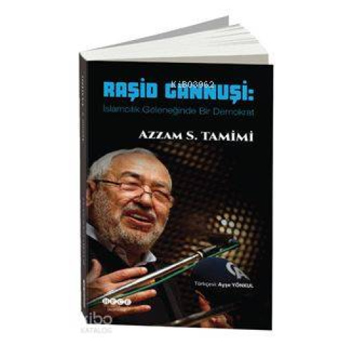 Raşid Gannuşi : İslamcılık Geleneğinde Bir Demokrat