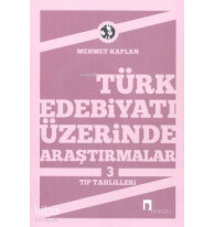 Türk Edebiyatı Üzerine Araştırmalar 3; Tip Tahlilleri