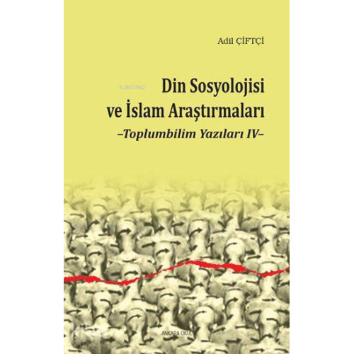 Din Sosyolojisi ve İslam Araştırmaları; Toplumbilim Yazıları IV