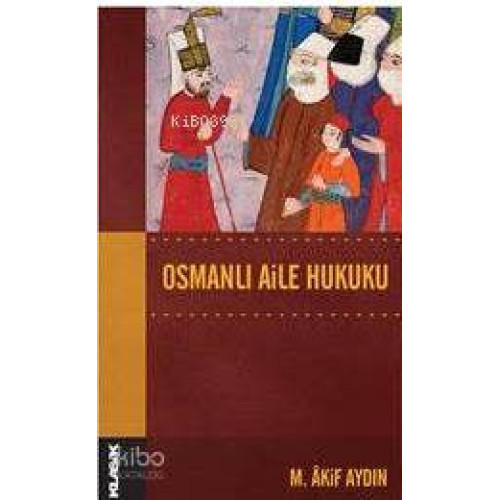 Osmanlı Aile Hukuku; Osmanlı Hukuk Tarihi Dizisi 14