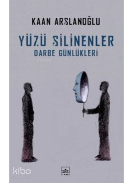 Yüzü Silinenler; Darbe Günlükleri