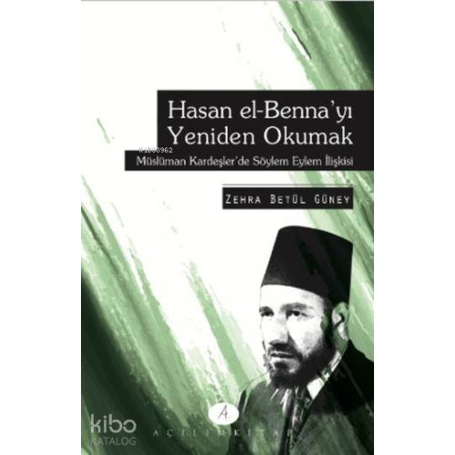 Hasan el-Benna'yı Yeniden Okumak; Müslüman Kardeşler'de Söylem Eylem İlişkisi