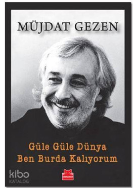 Güle Güle Dünya Ben Burda Kalıyorum