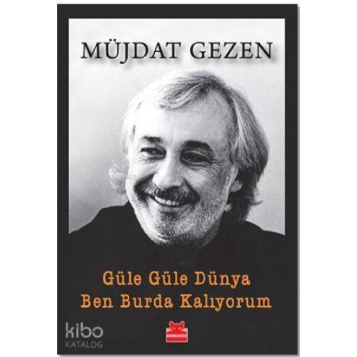 Güle Güle Dünya Ben Burda Kalıyorum
