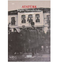 Atatürk: Belgeler, Elyazısıyla Notlar, Yazışmalar
