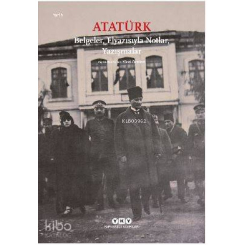 Atatürk: Belgeler, Elyazısıyla Notlar, Yazışmalar