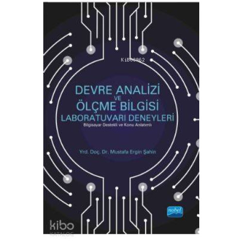 Devre Analizi ve Ölçme Bilgisi Laboratuvarı Deneyleri (Bilgisayar Destekli ve Konu Anlatımlı)