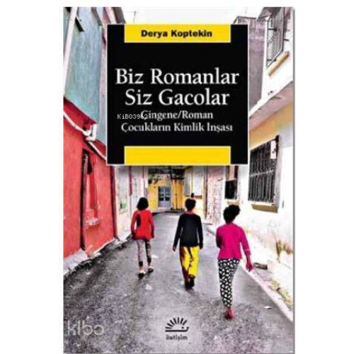 Biz Romanlar Siz Gacolar; Çingene / Roman Çocukların Kimlik İnşası