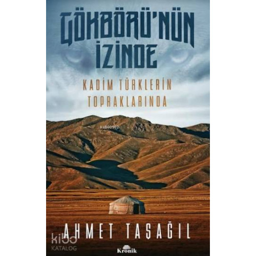 Gökbörü'nün İzinde; Kadim Türklerin Topraklarında
