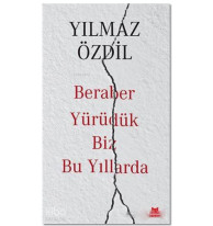 Beraber Yürüdük Biz Bu Yıllarda