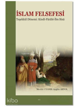 İslam Felsefesi Teşekkül Dönemi: Kindi-Farabî-İbn Sîna