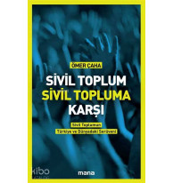 Sivil Toplum Sivil Topluma Karşı; Sivil Toplumun Türkiye'deki ve Dünyadaki Serüveni