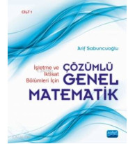 İşletme ve İktisat Bölümleri İçin Çözümlü Genel Matematik; Cilt 1