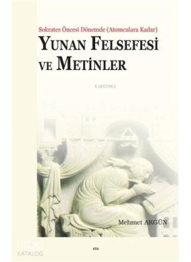 Yunan Felsefesi ve Metinler; Sokrates Öncesi Dönemde (Atomculara Kadar)