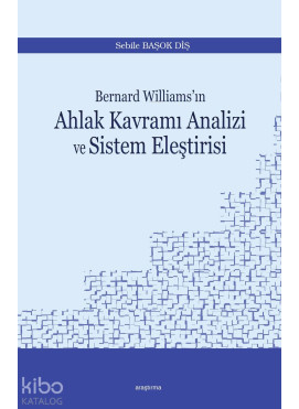 Bernard Williams'ın  Ahlak Kavramı Analizi ve Sistem Eleştirisi