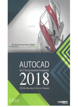Autocad 2018 - 2013 Versiyonundan Günümüze; 2D (İki Boyutlu) Çizim ve Tasarım