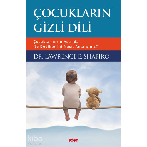 Çocukların Gizli Dili; Çocuklarınızın Aslında Ne Dediklerini Nasıl Anlarsınız?