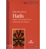 Anahatlarıyla Hadis; Bilgisi-Tarihi-Dindeki Yeri ve Okuma-Okutma Yöntemi