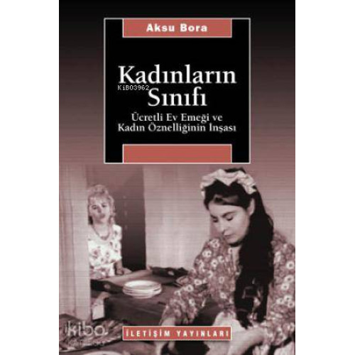 Kadınların Sınıfı; Ücretli Ev Emeği ve Kadın Öznelliğinin İnşası