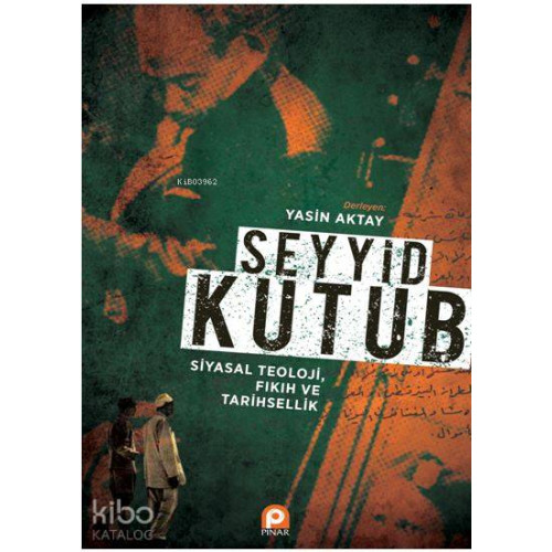 Seyyid Kutub: Siyasal Teoloji Fıkıh ve Tarihsellik