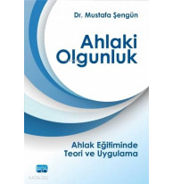 Ahlaki Olgunluk; Ahlak Eğitiminde Teori ve Uygulama
