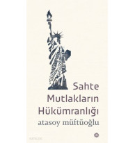 Sahte Mutlakların Hükümranlığı