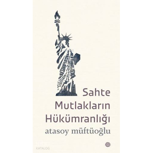 Sahte Mutlakların Hükümranlığı