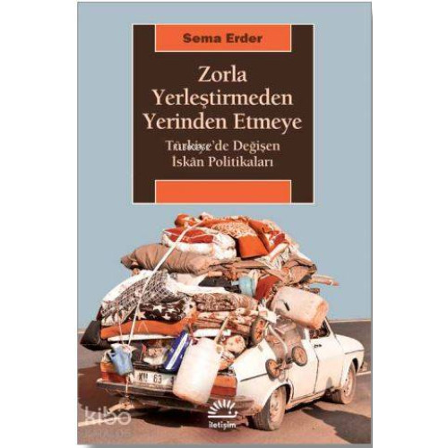 Zorla Yerleştirmeden Yerinden Etmeye; Türkiye'de Değişen İskân Politikaları