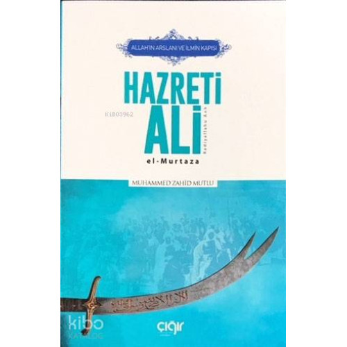 Allah'ın Arslanı ve İlmin Kapısı Hazreti Ali (r.a.); El-Murtaza