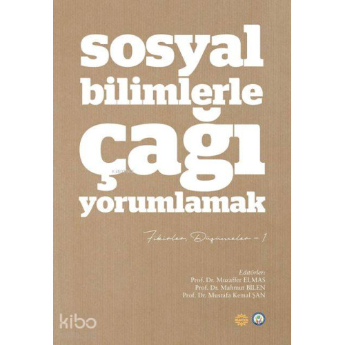 Sosyal Bilimlerle Çağı Yorumlamak; Fikirler ve Düşünceler - 1
