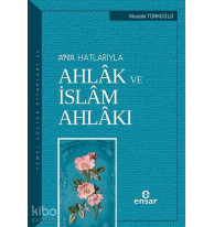 Anahatlarıyla Ahlâk ve İslâm Ahlâkı