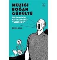 Müziği Boğan Gürültü; İdeolojinin Kıskacında Musiki