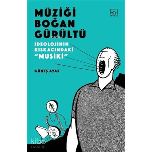 Müziği Boğan Gürültü; İdeolojinin Kıskacında Musiki