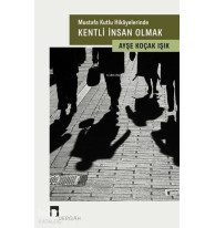 Mustafa Kutlu Hikayelerinde Kentli İnsan Olmak