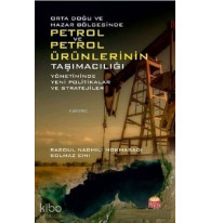 Orta Doğu ve Hazar Bölgesinde Petrol ve Petrol Ürünlerinin Taşımacılığı Yönetiminde; Yeni Politikalar ve Stratejiler