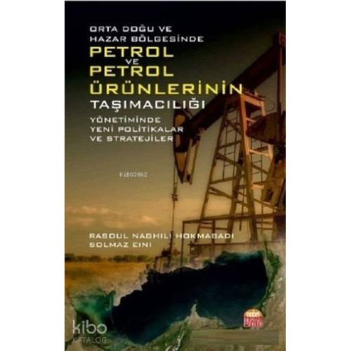 Orta Doğu ve Hazar Bölgesinde Petrol ve Petrol Ürünlerinin Taşımacılığı Yönetiminde; Yeni Politikalar ve Stratejiler
