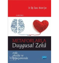 Metaforlarla Duygusal Zeka; Evde Okulda ve İş Yaşamında