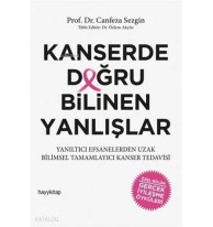 Kanserde Doğru Bilinen Yanlışlar; Yanıltıcı Efsanelerden Uzak Bilimsel Tamamlayıcı Kanser Tedavisi