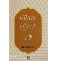 Güneş Gibi Ol