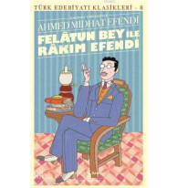 Felatun Bey ile Rakım Efendi - Türk Edebiyatı Klasikleri 8; Günümüz Türkçesiyle