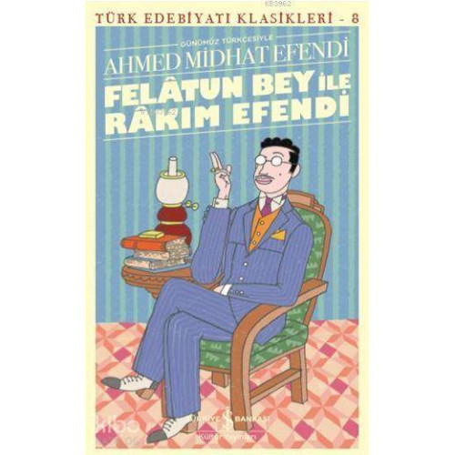 Felatun Bey ile Rakım Efendi - Türk Edebiyatı Klasikleri 8; Günümüz Türkçesiyle